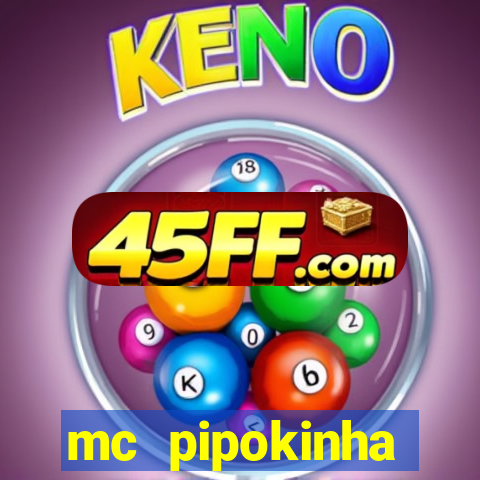 mc pipokinha transando telegram